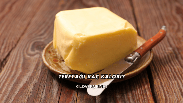 Tereyağı Kaç Kalori?