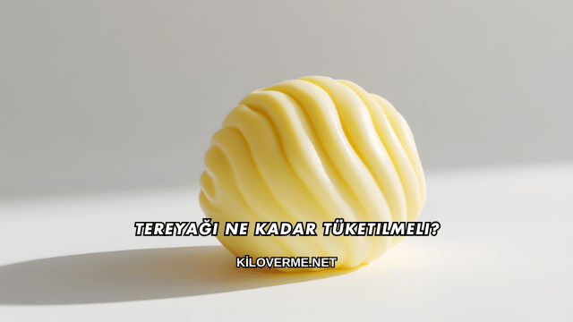 Tereyağı Ne Kadar Tüketilmeli?