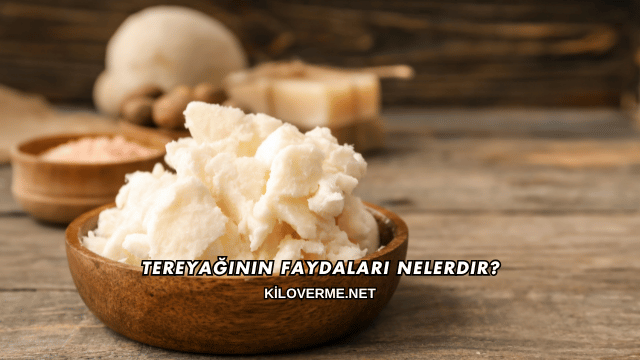 Tereyağının Faydaları Nelerdir?