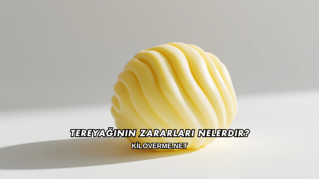 Tereyağının Zararları Nelerdir?