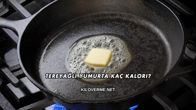 Tereyağlı Yumurta Kaç Kalori?