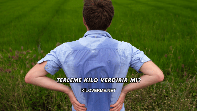 Terleme Kilo Verdirir mi?