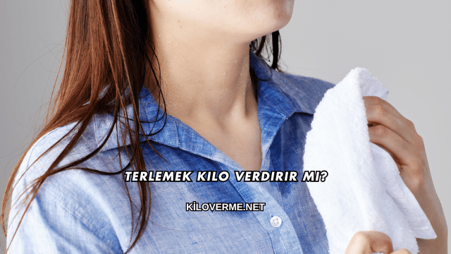 Terlemek Kilo Verdirir mi?