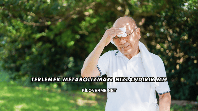 Terlemek Metabolizmayı Hızlandırır mı?