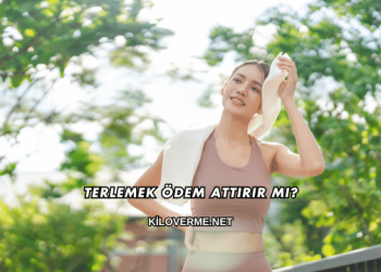 Terlemek Ödem Attırır mı?