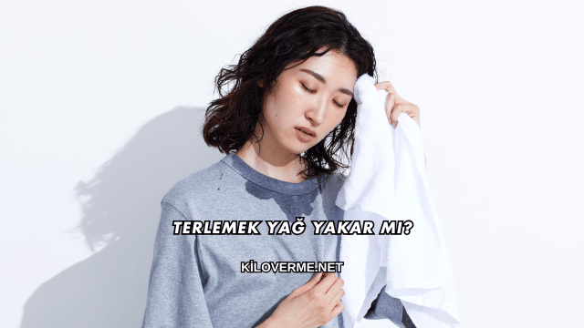 Terlemek Yağ Yakar mı?