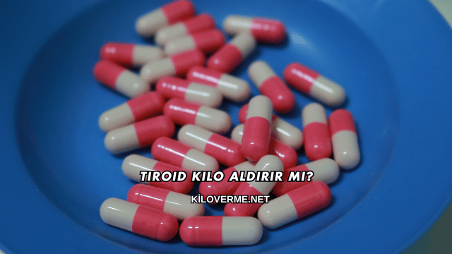 Tiroid Kilo Aldırır mı?