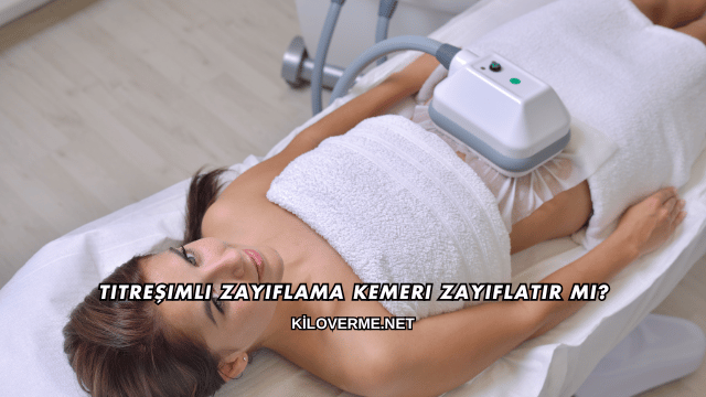 Titreşimli Zayıflama Kemeri Zayıflatır mı?