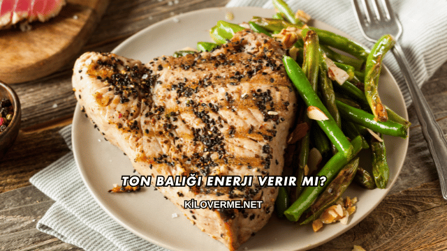 Ton Balığı Enerji Verir mi?