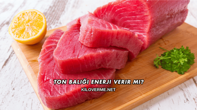 Ton Balığı Enerji Verir mi?