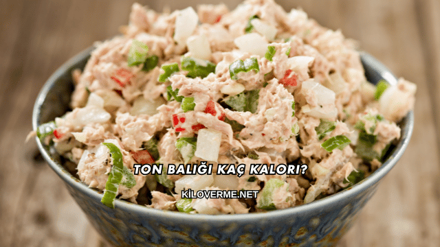 Ton Balığı Kaç Kalori?