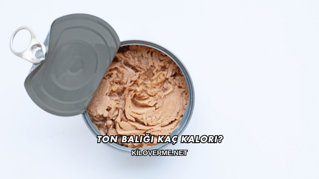 Ton Balığı Kaç Kalori?