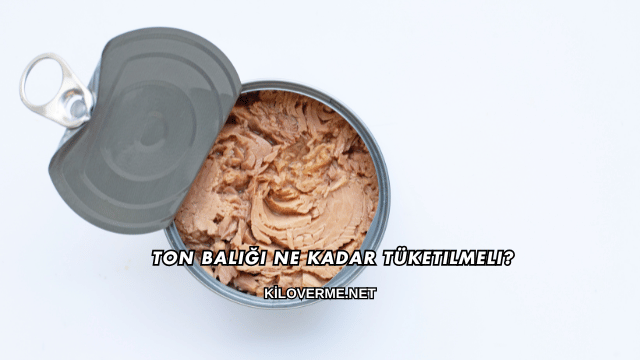 Ton Balığı Ne Kadar Tüketilmeli?