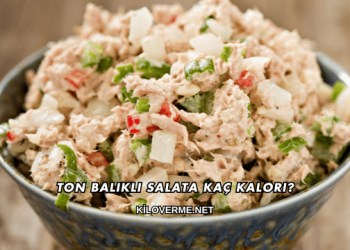 Ton Balıklı Salata Kaç Kalori?