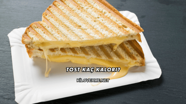 Tost Kaç Kalori?