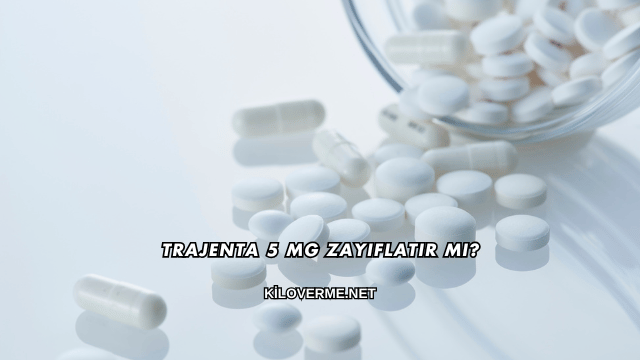 Trajenta 5 Mg Zayıflatır mı?