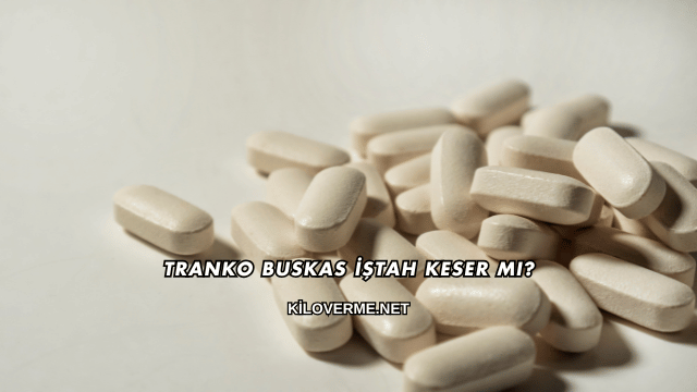 Tranko Buskas İştah Keser mi?
