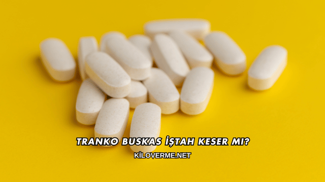 Tranko Buskas İştah Keser mi?