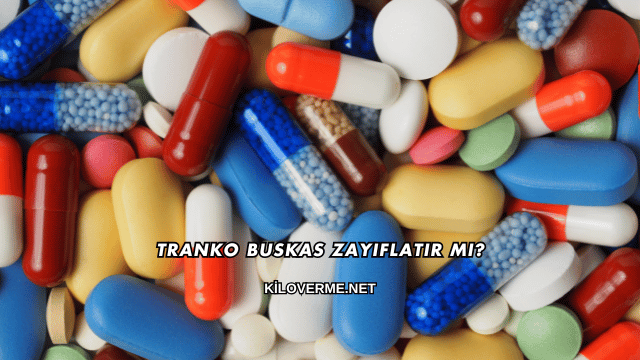 Tranko Buskas Zayıflatır mı?