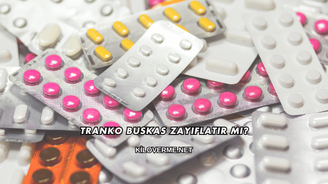 Tranko Buskas Zayıflatır mı?
