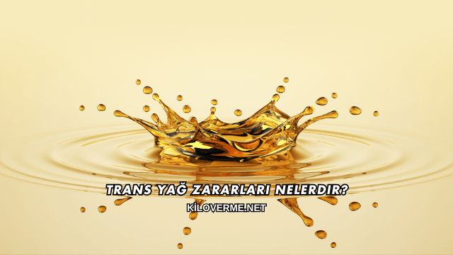 Trans Yağ Zararları Nelerdir?