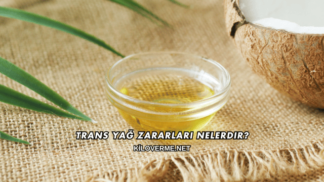 Trans Yağ Zararları Nelerdir?