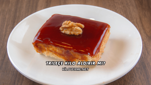 Trileçe Kilo Aldırır mı?