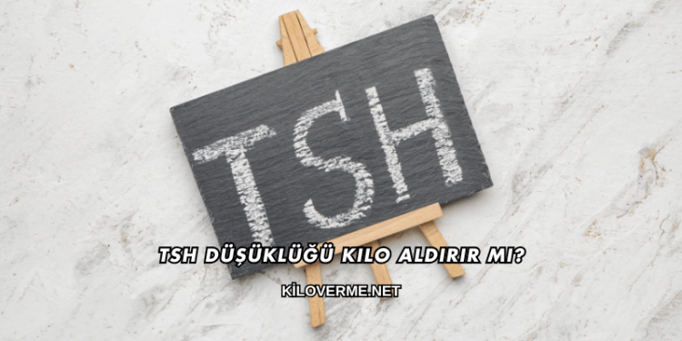 Tsh Düşüklüğü Kilo Aldırır mı?