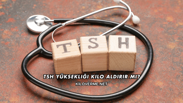 Tsh Yüksekliği Kilo Aldırır mı?