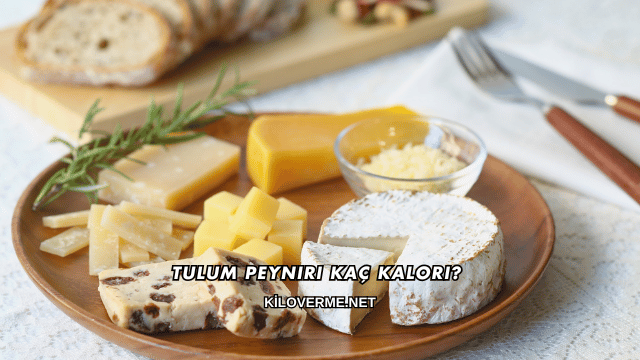 Tulum Peyniri Kaç Kalori?