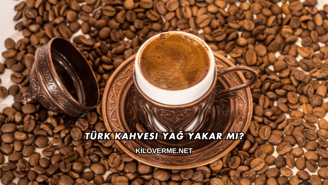Türk Kahvesi Yağ Yakar mı?