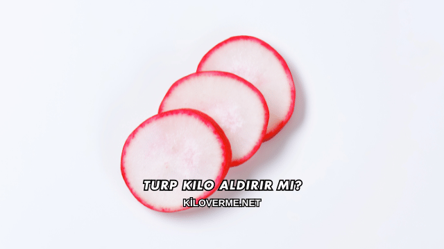 Turp Kilo Aldırır mı?