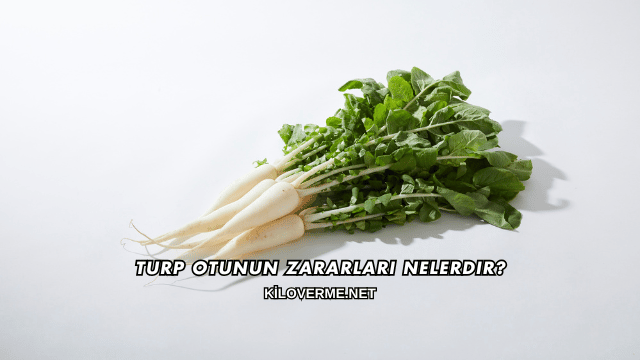 Turp Otunun Zararları Nelerdir?