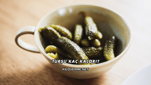 Turşu Kaç Kalori?