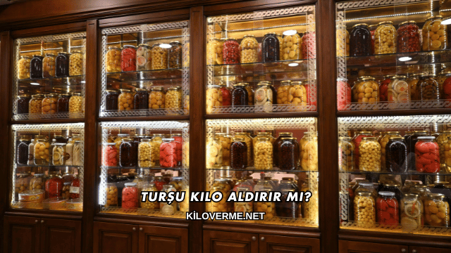 Turşu Kilo Aldırır mı?
