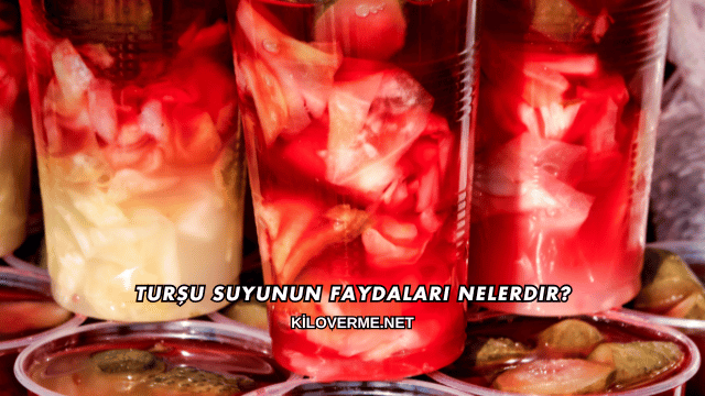 Turşu Suyunun Faydaları Nelerdir?