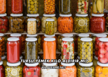 Turşu Yemek Kilo Aldırır mı?