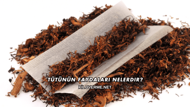 Tütünün Faydaları Nelerdir?