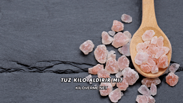 Tuz Kilo Aldırır mı?