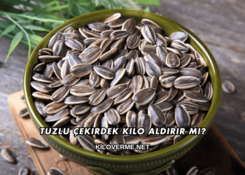 Tuzlu Çekirdek Kilo Aldırır mı?