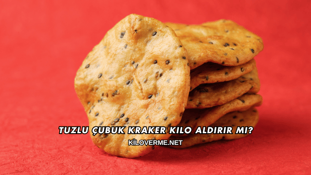 Tuzlu Çubuk Kraker Kilo Aldırır mı?