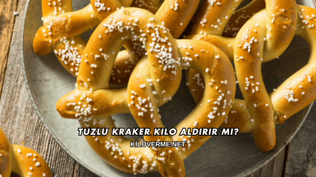 Tuzlu Kraker Kilo Aldırır mı?