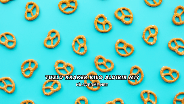 Tuzlu Kraker Kilo Aldırır mı?