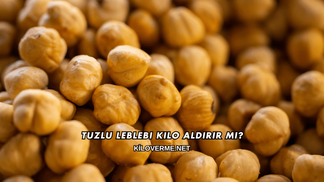 Tuzlu Leblebi Kilo Aldırır mı?