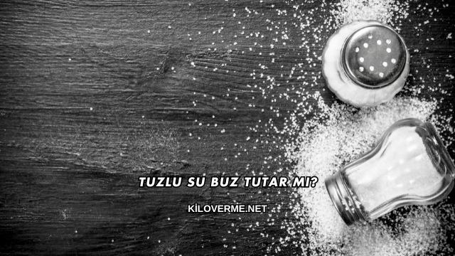 Tuzlu Su Buz Tutar mı?