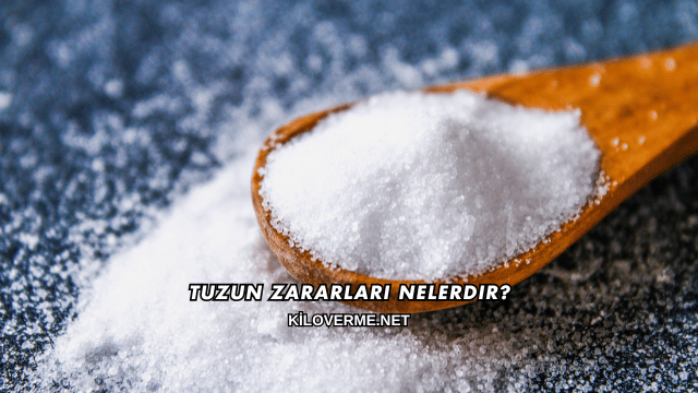 Tuzun Zararları Nelerdir?