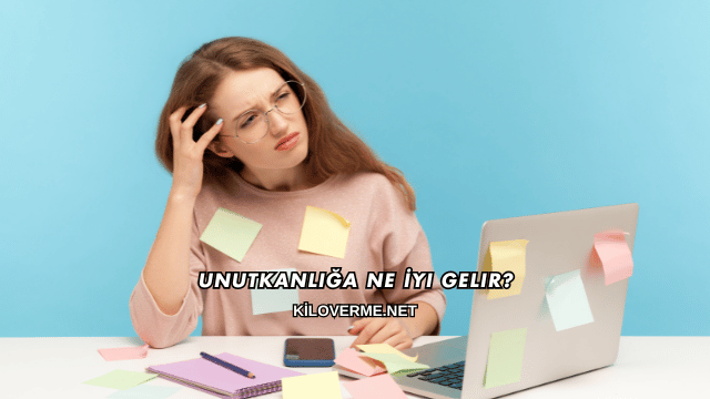 Unutkanlığa Ne İyi Gelir?