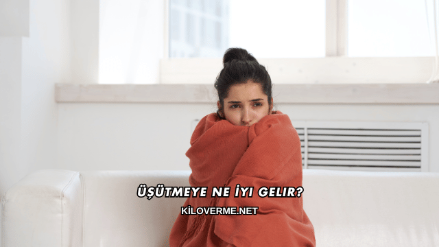 Üşütmeye Ne İyi Gelir?