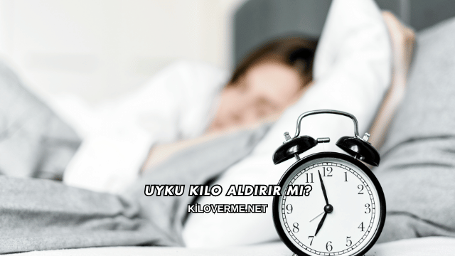Uyku Kilo Aldırır mı?