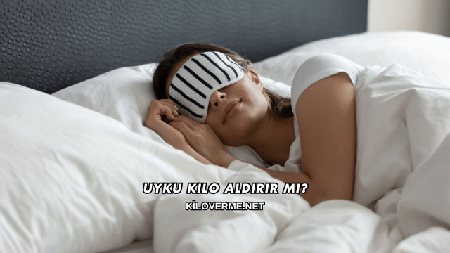 Uyku Kilo Aldırır mı?